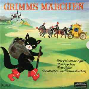 Gebrüder Grimm - Grimms Märchen (Der Gestiefelte Kater / Rotkäppchen / Frau Holle / Brüderchen Und Schwesterchen) download flac