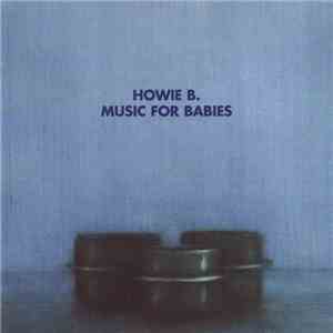 Howie B. - Music For Babies download flac