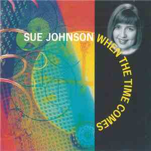 Sue Johnson  - When The Time Comes download flac