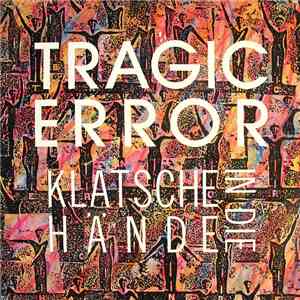Tragic Error - Klatsche In Die Hände download flac