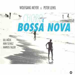 Wolfgang Meyer  & Peter Lehel - Choro E Bossa Nova download flac