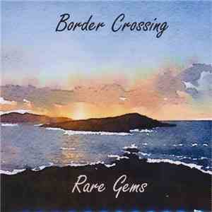 Border Crossing  - Rare Gems FLAC album