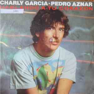 Charly Garcia - Pedro Aznar - Hablando A Tu Corazón / Ángeles Y Predicadores download flac