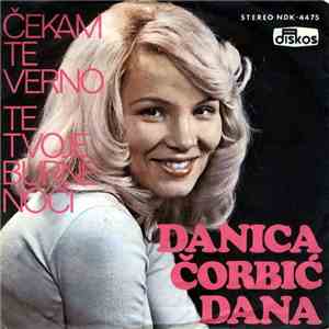 Danica Čorbić - Dana - Čekam Te Verno / Te Tvoje Burne Noći download flac