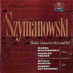 Szymanowski - Wanda Wiłkomirska, Charles Treger, Warsaw Philharmonic Orchestra, Witold Rowicki, Robert Satanowski - Violin Concertos Nº1 And Nº2 download flac