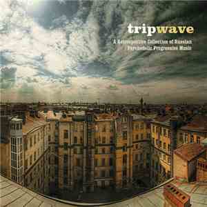 Various - Trip Wave: A Retrospective Collection Of Russian Psychedelic Progressive Music download flac