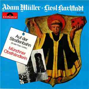 Adam Müller, Liesl Karlstadt - Auf Der Straßenbahn / Münchner Obsthändlerin download flac