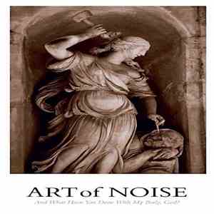 Art Of Noise - And What Have You Done With My Body, God? download flac