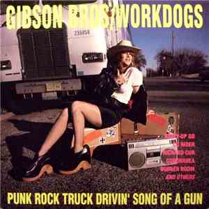 Gibson Bros / Workdogs - Punk Rock Truck Drivin' Song Of A Gun download flac