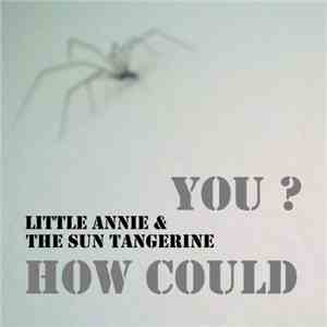 Little Annie & The Sun Tangerine - How Could You? download flac