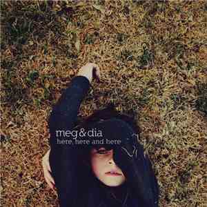 Meg & Dia - Here, Here And Here download flac