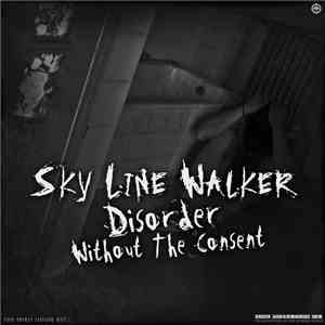 Sky Line Walker - Disorder Without The Consent download flac