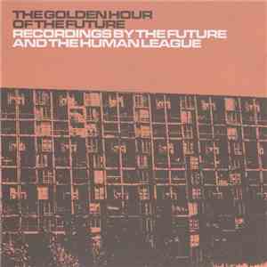 The Future And The Human League - The Golden Hour Of The Future download flac