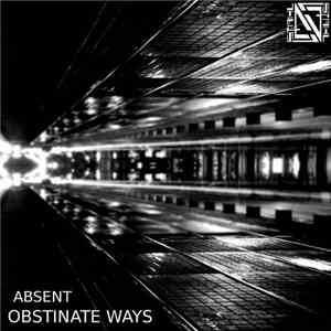 Absent  - Obstinate Ways download flac