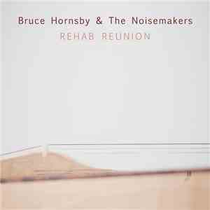 Bruce Hornsby And The Noisemakers - Rehab Reunion download flac
