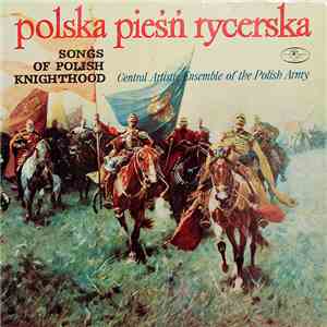 Central Artistic Ensemble Of The Polish Army - Polska Pieśń Rycerska download flac