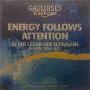 Der Lächelnde Schamane - Energy Follows Attention - Gauloises Blue House Vol.04 - Energetic Tribal Beats download flac
