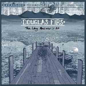 Douglas Firs - The Long Answer Is No download flac