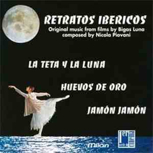 Nicola Piovani - Retratos Ibericos: La Teta Y La Luna / Huevos De Oro / Jamón Jamón (Original Music From Films By Bigas Luna) download flac