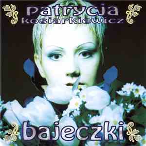 Patrycja Kosiarkiewicz - Bajeczki download flac