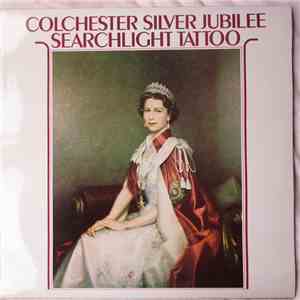 The Massed Bands And Corps Of Drums Of The Queen's Division, The Mounted State Trumpeters And Drum Horses, The Massed Tattoo Bands, Corps Of Drums And Pipers, The Pipes And Drums Of The Gurkhas Rifles - Colchester Silver Jubilee Searchlight Tattoo download flac