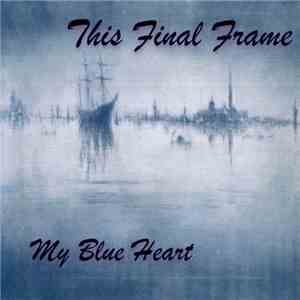 This Final Frame - My Blue Heart download flac