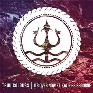 Truu Colours Ft. Katie Brisbourne - It's Over Now download flac