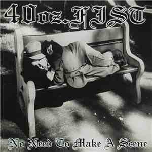 40oz Fist - No Need To Make A Scene download flac