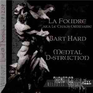Bart Hard / La Foudre / Mental D-struction - Live @ Thematics 19.12.09 download flac
