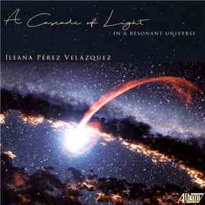 Ileana Pérez Velázquez - A Cascade Of Light In A Resonant Universe download flac