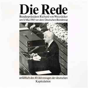 Richard Von Weizsäcker  - Bundespräsident Richard Von Weizsäcker Am 8. Mai 1985 Vor Dem Deutschen Bundestag Anläßlich Des 40. Jahrestages Der Deutschen Kapitulation download flac