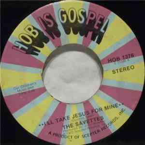 The Savettes - I'll Take Jesus For Mine / I'll Live For Him download flac