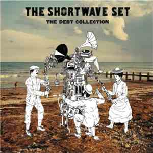 The Shortwave Set - The Debt Collection download flac