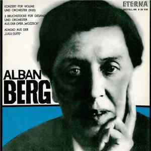 Alban Berg - Konzert Für Violine Und Orchester  / 3 Bruchstücke Für Gesang Und Orchester Aus Der Oper „Wozzeck“ / Adagio Aus Der „Lulu-Suite“ download flac
