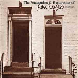 Aztec Two-Step - The Persecution and Restoration of Aztec Two-Step download flac