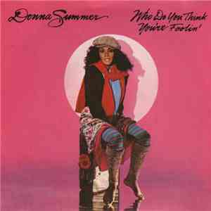 Donna Summer - Who Do You Think You're Foolin' download flac