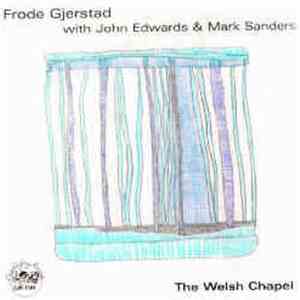 Frode Gjerstad With John Edwards & Mark Sanders - The Welsh Chapel download flac