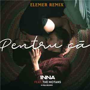 Inna Feat. The Motans - Pentru Ca [Elemer Remix] download flac