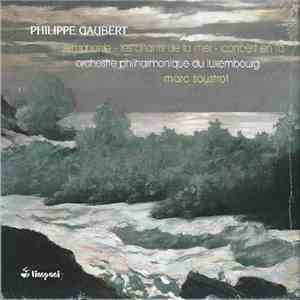 Philippe Gaubert , Marc Soustrot, Orchestre Philharmonique Du Luxembourg - Symphonie - Les Chants De La Mer - Concert En Fa download flac