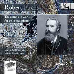 Robert Fuchs - Martin Ostertag, Oliver Triendl - The Complete Works For Cello And Piano download flac