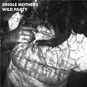 Single Mothers - Wild Party download flac