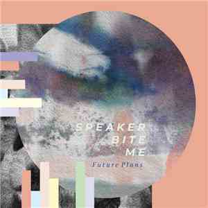 Speaker Bite Me - Future Plans download flac