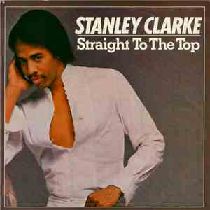 Stanley Clarke - Straight To The Top download flac