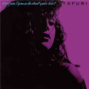 Tafuri - What Am I Gonna Do (About Your Love)? download flac