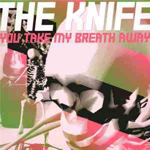 The Knife - You Take My Breath Away download flac