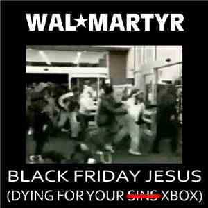 Wal-Martyr - Black Friday Jesus (Dying For Your XBOX) download flac