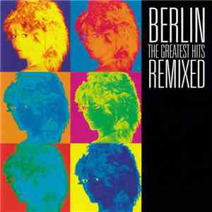 Berlin - The Greatest Hits Remixed FLAC album