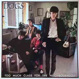 Dogs - Too Much Class For The Neighbourhood download flac