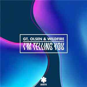 GT, Olsen & Wildfire - I'm Telling You download flac
