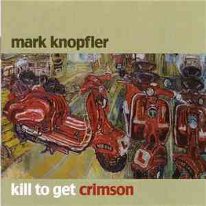 Mark Knopfler - Kill To Get Crimson download flac